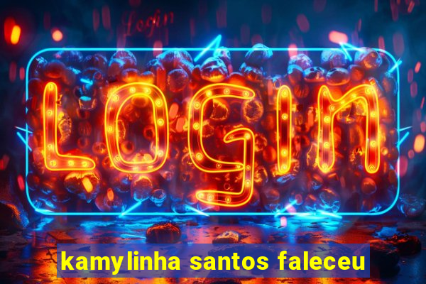 kamylinha santos faleceu